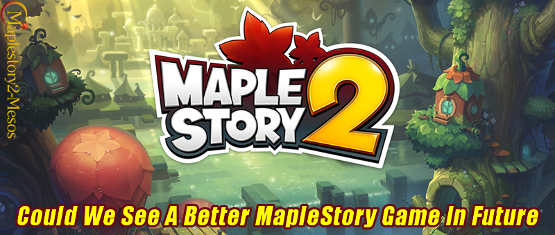 Could We See A Better MapleStory Game In Future? 